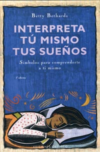 Interpreta Tu Mismo Tus Sueños: Simbolos Para Comprenderte A Ti M Ismo por Betty Bethards
