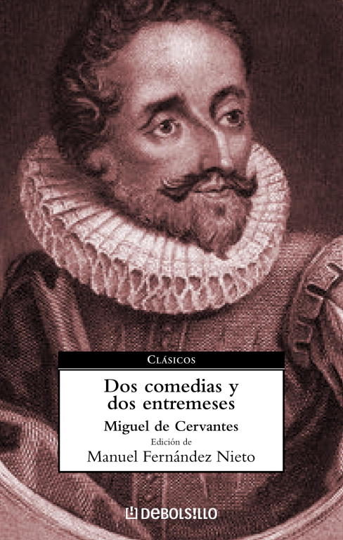 Dos Comedias Y Dos Entremeses: La Entretenida; La Casa De Los Cel Os Y; La Eleccion De Los Daganzo; Retablo De Las Maravillas por Miguel De Cervantes Saavedra