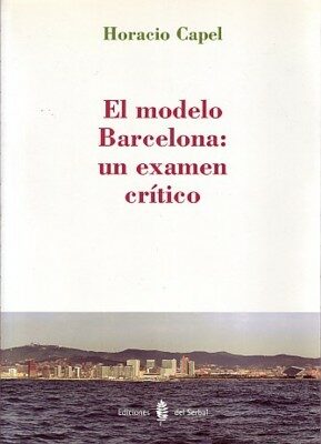 El Modelo Barcelona: Un Examen Critico por Horacio Capel