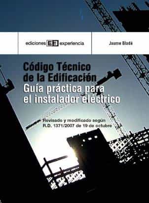 Codigo Tecnico De La Edificacion : Guia Practica Para El Instalad Or Electrico por Blade