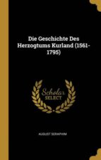 DIE GESCHICHTE DES HERZOGTUMS KURLAND (1561-1795)