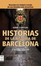 historias de la historia de barcelona: ciutat vella-dani cortijo-9788415256007 historias de la historia de barcelona: ciutat vella-dani cortijo-9788415256007