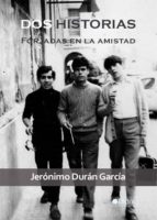 dos historias forjadas en la amistad (ebook)-jeronimo duran garcia-9788416031207 dos historias forjadas en la amistad (ebook)-jeronimo duran garcia-9788416031207