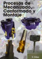 procesos de mecanizado, conformado y montaje-enrique ortea varela-9788461524907 procesos de mecanizado, conformado y montaje-enrique ortea varela-9788461524907