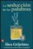 la seduccion de las palabras-alex grijelmo garcia-9788466308007 la seduccion de las palabras-alex grijelmo garcia-9788466308007