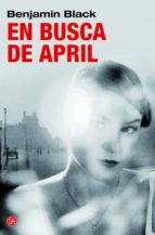 en busca de april (serie quirke 3)-benjamin black-9788466326407 en busca de april (serie quirke 3)-benjamin black-9788466326407