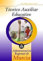 tecnico auxiliar educativo de la administracion regional de murci a: test de la parte especifica-9788466578707 tecnico auxiliar educativo de la administracion regional de murci a: test de la parte especifica-9788466578707