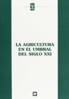 la agricultura en el umbral del siglo xxi-9788471148407 la agricultura en el umbral del siglo xxi-9788471148407
