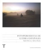 fotoperiodistas de guerra españoles-rafael moreno izquierdo-alfonso bauluz de la iglesia-9788475069807 fotoperiodistas de guerra españoles-rafael moreno izquierdo-alfonso bauluz de la iglesia-9788475069807
