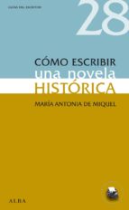 cómo escribir una novela histórica (ebook)-maria antonia de miquel-9788484289807 cómo escribir una novela histórica (ebook)-maria antonia de miquel-9788484289807