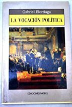 la vocacion politica-gabriel elorriaga f.-9788489770607 la vocacion politica-gabriel elorriaga f.-9788489770607