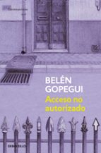 acceso no autorizado-belen gopegui-9788490322307 acceso no autorizado-belen gopegui-9788490322307