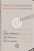 no somos refugiados-agustin morales-9788494629907 no somos refugiados-agustin morales-9788494629907