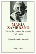 maria zambrano: entre la razon, la poesia y el exilio (montesinos )-concha fernandez martorell-9788495776907 maria zambrano: entre la razon, la poesia y el exilio (montesinos )-concha fernandez martorell-9788495776907