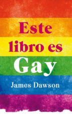 este libro es gay-james dawson-9788496886407 este libro es gay-james dawson-9788496886407