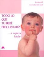 todo lo que tu bebe preguntaria si supiera hablar-ilonka breitmeier-9788497540407 todo lo que tu bebe preguntaria si supiera hablar-ilonka breitmeier-9788497540407
