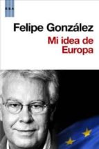 mi idea de europa-felipe gonzalez-9788498677607 mi idea de europa-felipe gonzalez-9788498677607