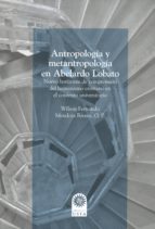 antropología y metantropología en abelardo lobato: nuevo horizonte de comprensión del humanismo cristiano en el contexto universitario (ebook)-wilson fernando mendoza rivera-9789587821307 antropología y metantropología en abelardo lobato: nuevo horizonte de comprensión del humanismo cristiano en el contexto universitario (ebook)-wilson fernando mendoza rivera-9789587821307