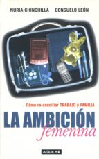 la ambición femenina (ebook)-nuria chinchilla-consuelo leon-9788403011717 la ambición femenina (ebook)-nuria chinchilla-consuelo leon-9788403011717