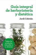 guia integral de herboristeria y dietetica 3ª ed.-jordi cebrian-9788415541417 guia integral de herboristeria y dietetica 3ª ed.-jordi cebrian-9788415541417