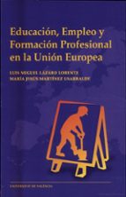 educacion, empleo y formacion profesional en la union europea-luis miguel lazaro lorente-maria jesus martinez usarralde-9788437040417 educacion, empleo y formacion profesional en la union europea-luis miguel lazaro lorente-maria jesus martinez usarralde-9788437040417