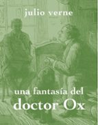 una fantasia del doctor ox-jules verne-9788494307317 una fantasia del doctor ox-jules verne-9788494307317