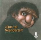 ¿qué tal neandertal?-jose maria dominguez-9788494427817 ¿qué tal neandertal?-jose maria dominguez-9788494427817
