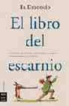 EL LIBRO DEL ESCARNIO: ANTOLOGIA DEL INSULTO, EL VITUPERIO Y LA M OFA PARA GOURMETS DE LA OFENSA