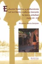 evolucion historica y poblamiento del territorio onubense durante la epoca andalusi (siglos viii-xiii)-alejandro garcia sanjuan-9788495699817 evolucion historica y poblamiento del territorio onubense durante la epoca andalusi (siglos viii-xiii)-alejandro garcia sanjuan-9788495699817