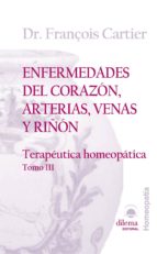enfermedades del corazon, arterias, venas y riñon: terapeutica ho meopatica (t. iii)-françois cartier-9788496079717 enfermedades del corazon, arterias, venas y riñon: terapeutica ho meopatica (t. iii)-françois cartier-9788496079717