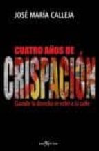 cuatro años de crispacion-jose maria calleja-9788496892217 cuatro años de crispacion-jose maria calleja-9788496892217