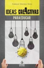 ideas creactivas para educar-enrique sanchez rivas-9788497007917 ideas creactivas para educar-enrique sanchez rivas-9788497007917