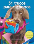 51 trucos para cachorros: actividades presentadas paso a paso par a estimular y desafiar al cachorro y crear vinculos con el-kyra sundance-9788499100517 51 trucos para cachorros: actividades presentadas paso a paso par a estimular y desafiar al cachorro y crear vinculos con el-kyra sundance-9788499100517