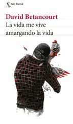 la vida me vive amargando la vida (ebook)-david betancourt-9789584259417 la vida me vive amargando la vida (ebook)-david betancourt-9789584259417