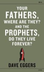 YOUR FATHERS, WHERE ARE THEY? AND THE PROPHETS, DO THEY LIVE FORE VER?