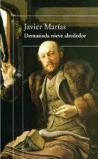 demasiada nieve alrededor-javier marias-9788420472027 demasiada nieve alrededor-javier marias-9788420472027