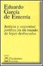 justicia y seguridad juridica en un mundo de leyes desbocadas-eduardo garcia de enterria-9788447013227 justicia y seguridad juridica en un mundo de leyes desbocadas-eduardo garcia de enterria-9788447013227