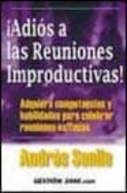 ¡adios a las reuniones improductivas!: adquiera competencias y ha bilidades para celebrar reuniones exitosas-andres senlle-9788480888127 ¡adios a las reuniones improductivas!: adquiera competencias y ha bilidades para celebrar reuniones exitosas-andres senlle-9788480888127