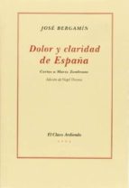 dolor y claridad de españa: cartas a maria zambrano-jose bergamin-9788482664927 dolor y claridad de españa: cartas a maria zambrano-jose bergamin-9788482664927