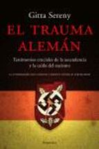 EL TRAUMA ALEMAN: TESTIMONIOS CRUCIALES DE LA ASCENDENCIA Y LA CA IDA DEL NAZISMO