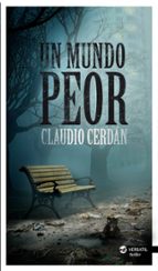 un mundo peor-claudio cerdan-9788494120527 un mundo peor-claudio cerdan-9788494120527