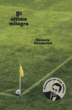 el ultimo milagro-horacio convertini-9788494598227 el ultimo milagro-horacio convertini-9788494598227
