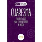 cuaresma: cuarenta días para convertirnos al amor-jose pedro manglano-9788494939327 cuaresma: cuarenta días para convertirnos al amor-jose pedro manglano-9788494939327