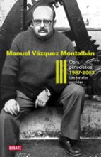 obra periodistica iii (1986-2003): la batalla perdida-manuel vazquez montalban-9788499920627 obra periodistica iii (1986-2003): la batalla perdida-manuel vazquez montalban-9788499920627