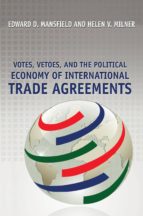 votes, vetoes, and the political economy of international trade agreements (ebook)-edward d. mansfield-helen v. milner-9781400842537 votes, vetoes, and the political economy of international trade agreements (ebook)-edward d. mansfield-helen v. milner-9781400842537
