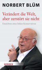 verändert die welt, aber zerstört sie nicht (ebook)-norbert blüm-9783451811937 verändert die welt, aber zerstört sie nicht (ebook)-norbert blüm-9783451811937