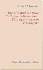 die alte und die neue euthanasiediskussion: tötung auf wessen verlangen? (ebook)-michael wunder-9783711751737 die alte und die neue euthanasiediskussion: tötung auf wessen verlangen? (ebook)-michael wunder-9783711751737