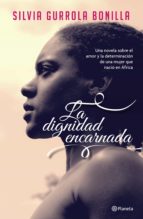 la dignidad encarnada (ebook)-silvia gurrola bonilla-9786070722837 la dignidad encarnada (ebook)-silvia gurrola bonilla-9786070722837