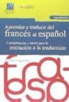 aprender a traducir del frances al español (guia didactica): competencias y tareas para la iniciacion a la traduccion-amparo hurtado albir-9788415443537 aprender a traducir del frances al español (guia didactica): competencias y tareas para la iniciacion a la traduccion-amparo hurtado albir-9788415443537