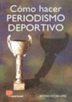 como hacer periodismo deportivo-antonio alcoba lopez-9788428320337 como hacer periodismo deportivo-antonio alcoba lopez-9788428320337